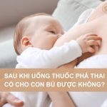 sau-khi-uong-thuoc-pha-thai-co-cho-con-bu-duoc-khong