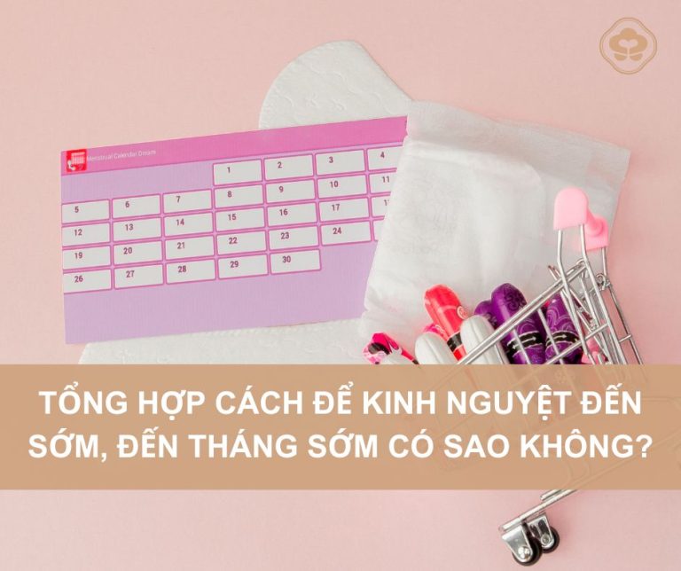 Tong-hop-cach-de-kinh-nguyet-den-som