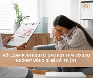 Roi-loan-kinh-nguyet-sau-hut-thai