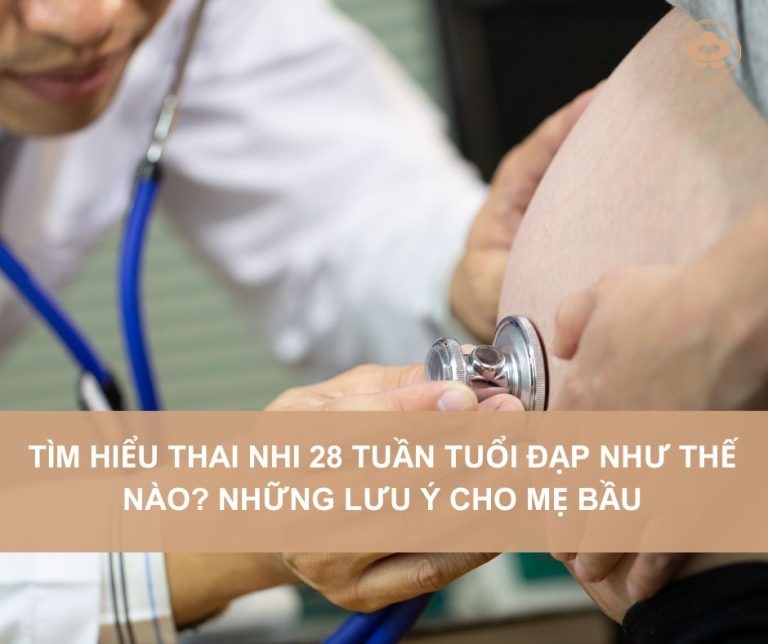 Thai-nhi-28-tuan-tuoi-dap-nhu-the-nao